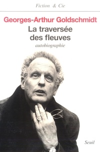 Georges-Arthur Goldschmidt - La traversée des fleuves - Autobiographie.
