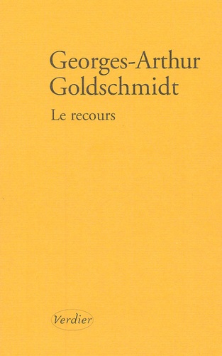 Georges-Arthur Goldschmidt - Le Recours.