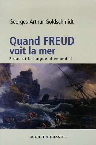 Georges-Arthur Goldschmidt - Quand Freud voit la mer - Freud et la langue allemande.