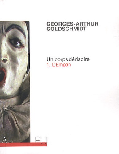 Georges-Arthur Goldschmidt - Un corps dérisoire Tome 1 : L'empan.