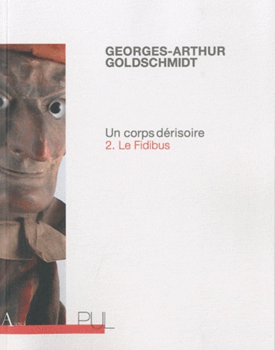 Georges-Arthur Goldschmidt - Un corps dérisoire - Tome 2, Le fidibus.