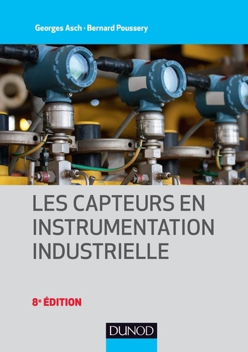 Georges Asch et Bernard Poussery - Les capteurs en instrumentation industrielle - 8e éd..