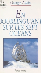 Georges Aubin - En bourlinguant sur les sept océans.