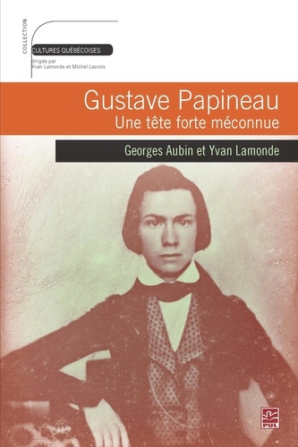 Georges Aubin et Yvan Lamonde - Gustave Papineau.