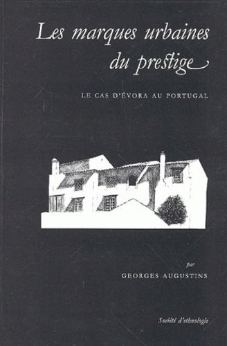 Georges Augustins - Les marques urbaines du prestige - Le cas d'Evora au Portugal.