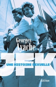 Georges Ayache - JFK - Une histoire sexuelle.