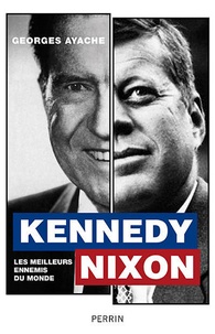 Georges Ayache - Kennedy/Nixon - Les meilleurs ennemis.