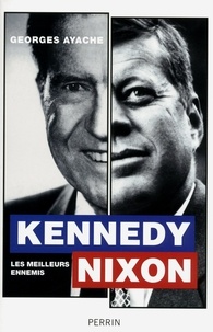 Georges Ayache - Kennedy/Nixon - Les meilleurs ennemis.