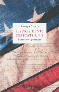 Georges Ayache - Les présidents des Etats-Unis - Histoire et portraits.