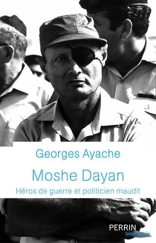 Moshe Dayan. Héros de guerre et politicien maudit