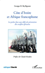 Georges B. Beyllignont - Côte d'Ivoire et Afrique francophone - La police face aux défis de prévention des conflits africains.