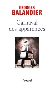 Georges Balandier - Carnaval des apparences - ou Nouveaux Commencements ?.