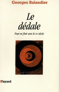 Georges Balandier - Le Dédale - Pour en finir avec le XXe siècle.