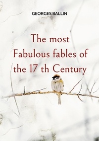 Georges Ballin - The most Fabulous fables of the 17 th Century.