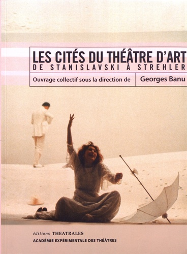 Les cités du théâtre d'art. De Stanislavski à Strehler