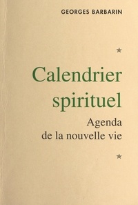 Georges Barbarin - Calendrier spirituel - Agenda de la nouvelle vie.