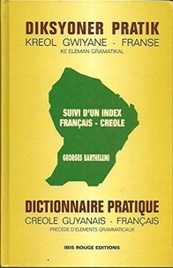 Georges Barthèlemi - Dictionnaire pratique créole guyanais-français - Précédé d'éléments grammaticaux, suivi d'un index français-créole guyanais.