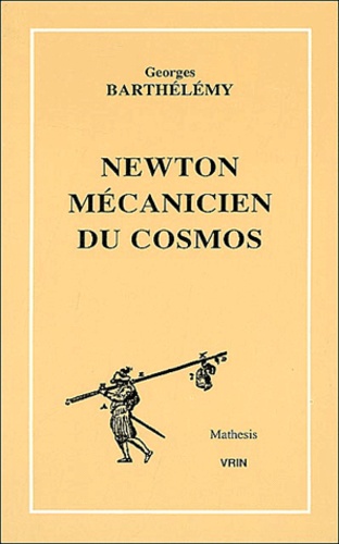 Georges Barthélémy - Newton mécanicien du cosmos.