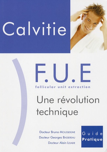 Georges Bassereau et Bruno Mousseigne - Calvitie FUE (follicular unit extraction) - Une révolution technique.