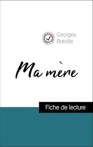 Georges Bataille - Analyse de l'œuvre : Ma mère (résumé et fiche de lecture plébiscités par les enseignants sur fichedelecture.fr).