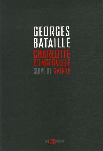 Georges Bataillé - Charlotte d'Ingerville suivi de Sainte.