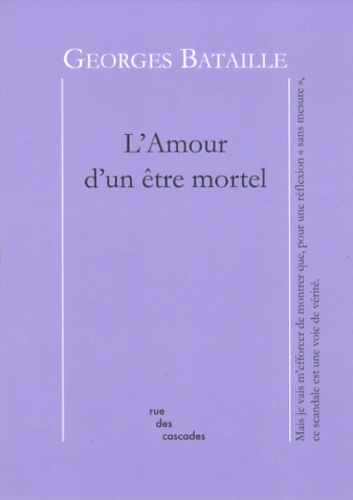 Georges Bataille - L'Amour d'un être mortel.
