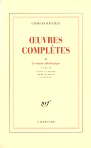 Georges Bataille - Oeuvres complètes - Volume 6, La Somme athéologique Tome 2, Sur Nietzsche, mémorandum, annexes.