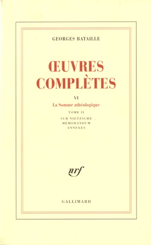 Georges Bataille - Oeuvres complètes - Volume 6, La Somme athéologique Tome 2, Sur Nietzsche, mémorandum, annexes.