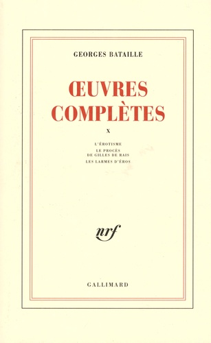 Georges Bataille - Oeuvres complètes - Volume 10, L'Erotisme ; Le Procès de Gilles de Rais ; Les Larmes d'Eros.