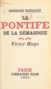 Georges Batault - Le pontife de la démagogie - Victor Hugo.