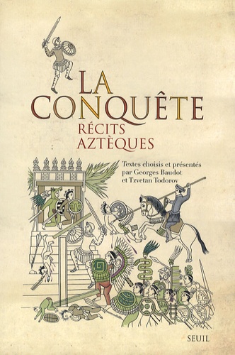 Georges Baudot et Tzvetan Todorov - La conquête - Récits aztèques.