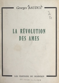 Georges Bauduz - La révolution des âmes.