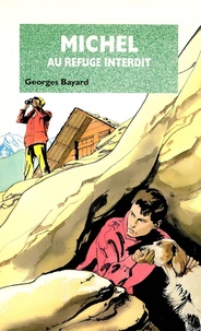 Georges Bayard - Michel au refuge interdit - Tome 11.
