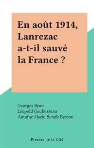 Georges Beau et Léopold Gaubusseau - En août 1914, Lanrezac a-t-il sauvé la France ?.