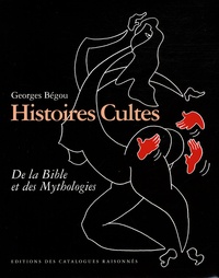 Georges Bégou - Histoires Cultes - De la Bible et des Mythologies.
