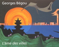 Georges Bégou - L'Ame Des Villes.