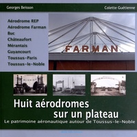 Georges Beisson et Colette Guétienne - Huit aérodromes sur un plateau - Le patrimoine aéronautique autour de Toussus-le-Noble.