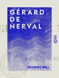 Georges Bell - Gérard de Nerval - Études contemporaines.