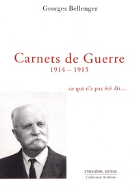 Georges Bellenger - Carnets de guerre 1914-1915 - Ce qui n'a pas été dit....
