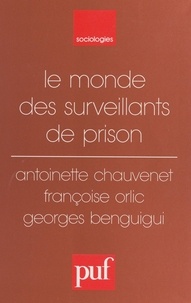 Georges Benguigui et Antoinette Chauvenet - Le monde des surveillants de prison.