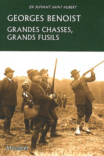 Georges Benoist - Grandes chasses, grands fusils.