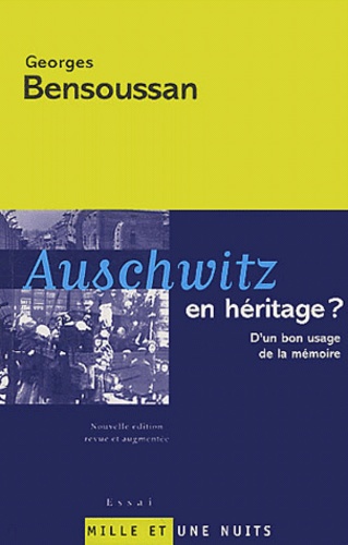 Georges Bensoussan - Auschwitz en héritage ? - D'un bon usage de la mémoire.