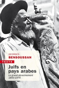 Georges Bensoussan - Juifs en pays arabes - Le grand déracinement 1850-1975.
