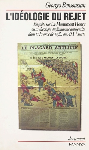 L'idéologie du rejet. Enquête sur "Le monument Henry" ou archéologie du fantasme antisémite dans la France de la fin du XIXe siècle