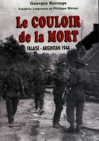 Georges Bernage et Frédéric Leterreux - Le couloir de la mort - Falaise-Argentan 1944.