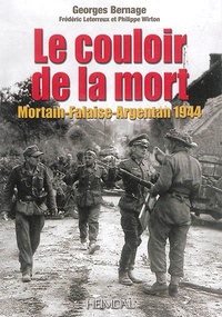 Georges Bernage - Le couloir de la mort - Mortain-Falaise-Argentan 1944.