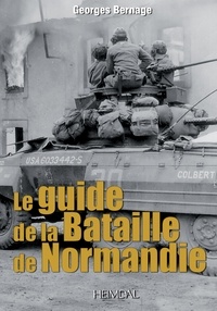 Georges Bernage - Le guide de la Bataille de Normandie.