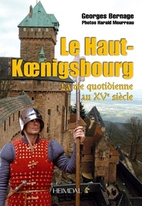 Georges Bernage - Le Haut-Koenigsbourg - La vie quotidienne au XVe siècle.