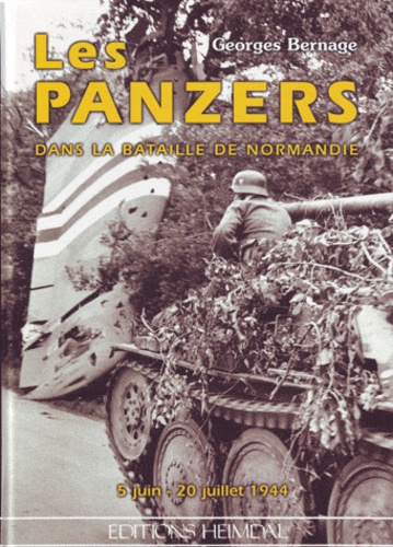 Georges Bernage - LES PANZERS DANS LA BATAILLE DE NORMANDIE. - Du 5 juin au 20 juillet 1944.