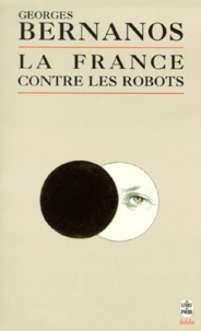Georges Bernanos - La France contre les robots. suivi de Textes inédits.
